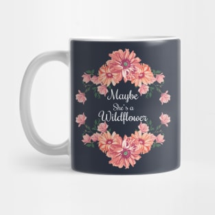 Maybe she's a wildflower Mug